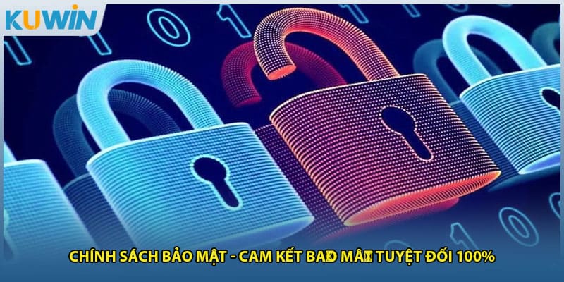 Chính Sách Bảo Mật - Cam Kết Bảo Mật Tuyệt Đối 100%