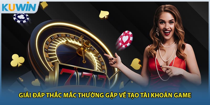 Giải đáp thắc mắc thường gặp về tạo tài khoản game