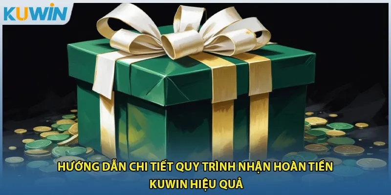 Hoàn Tiền Kuwin - Khuyến Mãi Đặc Biệt Nhất Năm 2025 3 Hướng dẫn chi tiết quy trình nhận hoàn tiền Kuwin hiệu quả