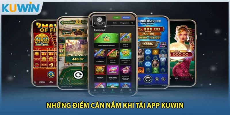 Những điểm cần nắm khi tải app KUWIN