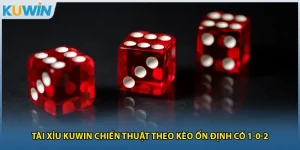 Tài Xỉu Kuwin Chiến Thuật Theo Kèo Ổn Định Có 1-0-2